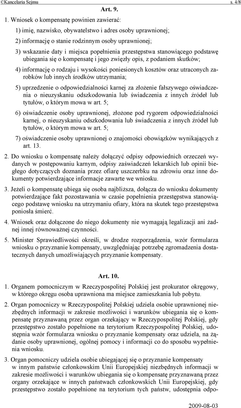 przestępstwa stanowiącego podstawę ubiegania się o kompensatę i jego zwięzły opis, z podaniem skutków; 4) informację o rodzaju i wysokości poniesionych kosztów oraz utraconych zarobków lub innych