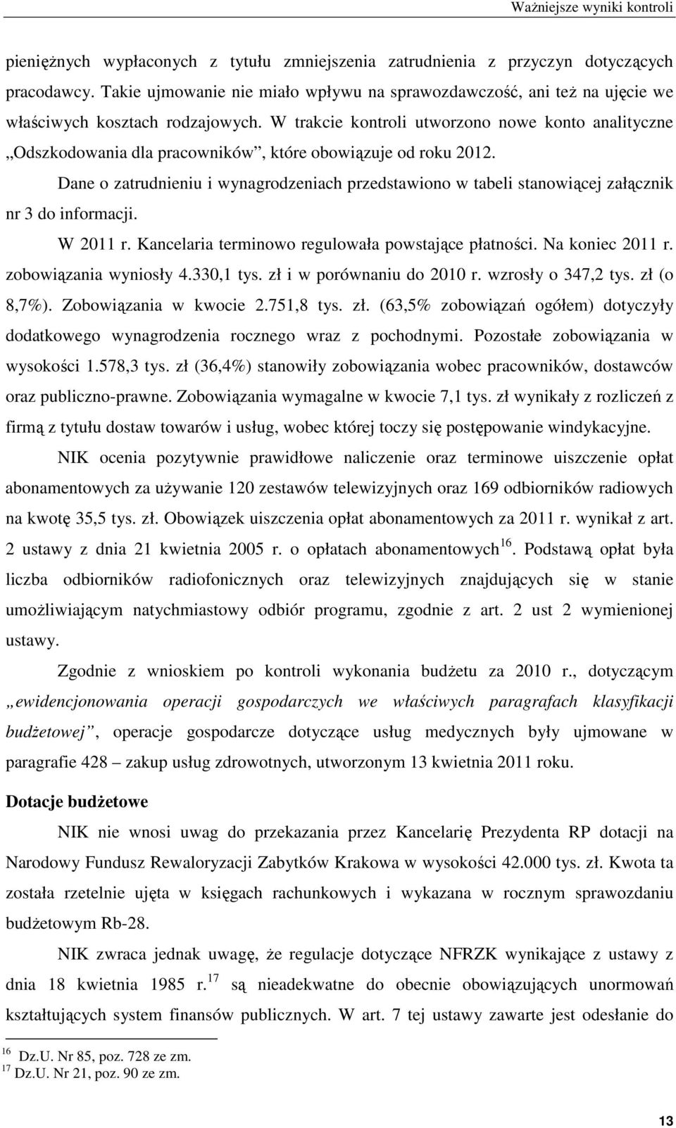 W trakcie kontroli utworzono nowe konto analityczne Odszkodowania dla pracowników, które obowiązuje od roku 2012.