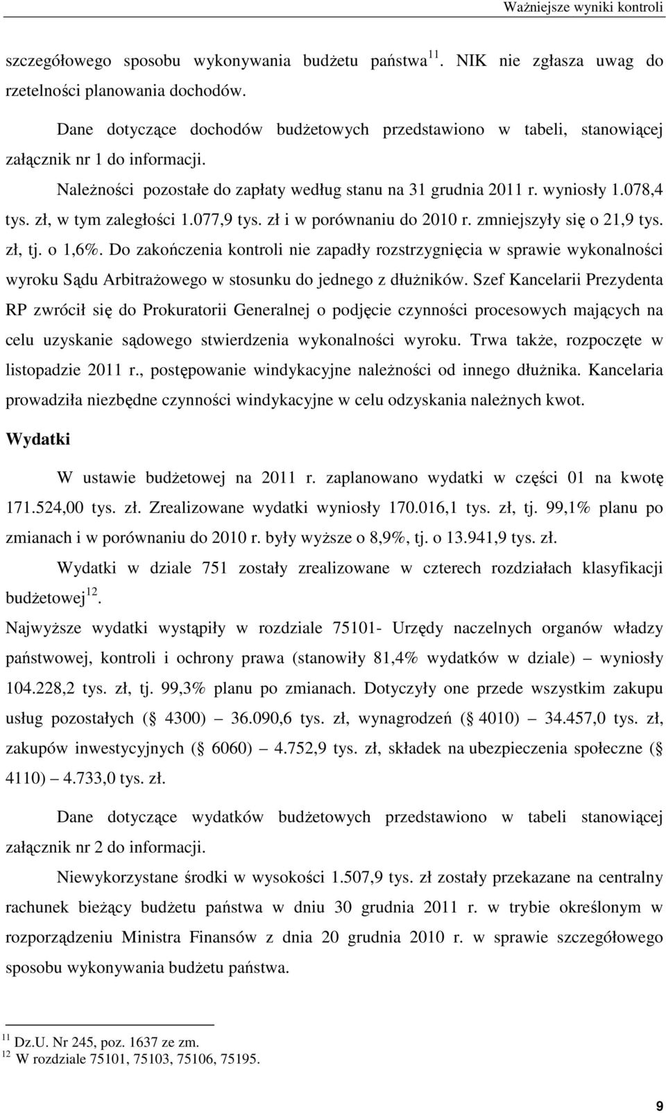 zł, w tym zaległości 1.077,9 tys. zł i w porównaniu do 2010 r. zmniejszyły się o 21,9 tys. zł, tj. o 1,6%.