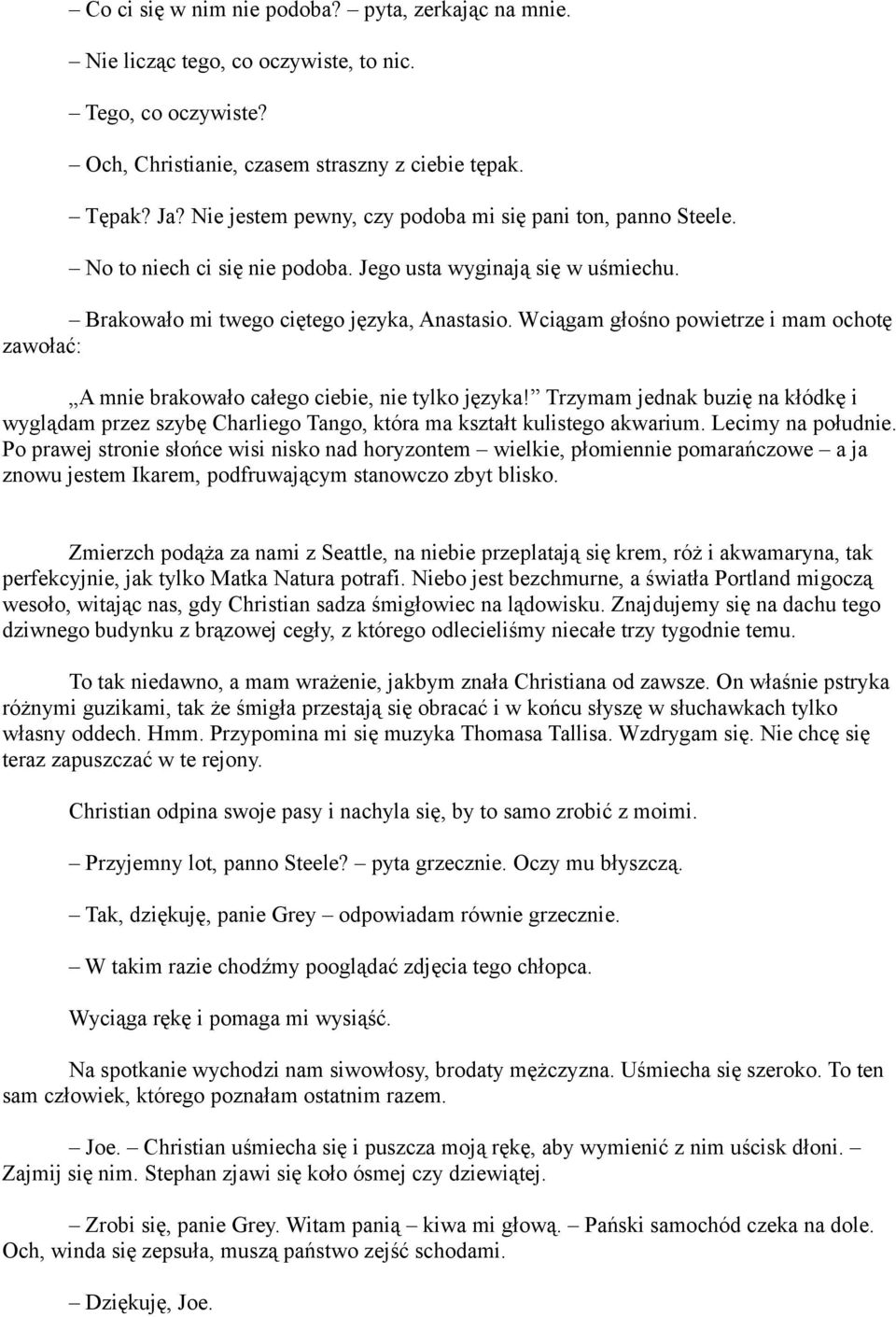 Wciągam głośno powietrze i mam ochotę zawołać: A mnie brakowało całego ciebie, nie tylko języka!