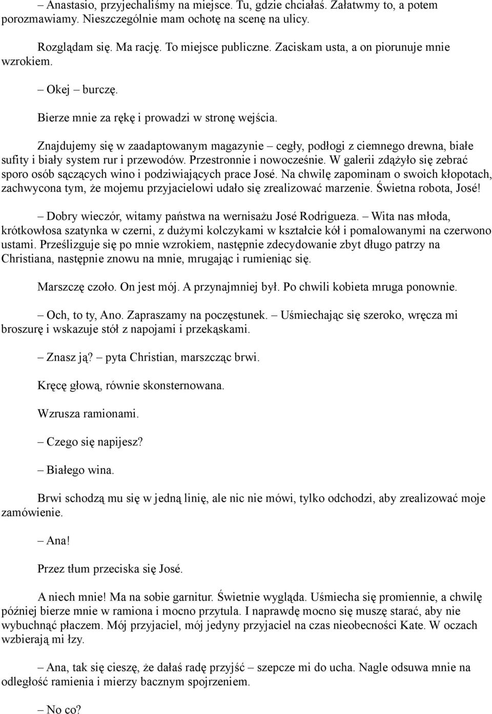 Znajdujemy się w zaadaptowanym magazynie cegły, podłogi z ciemnego drewna, białe sufity i biały system rur i przewodów. Przestronnie i nowocześnie.