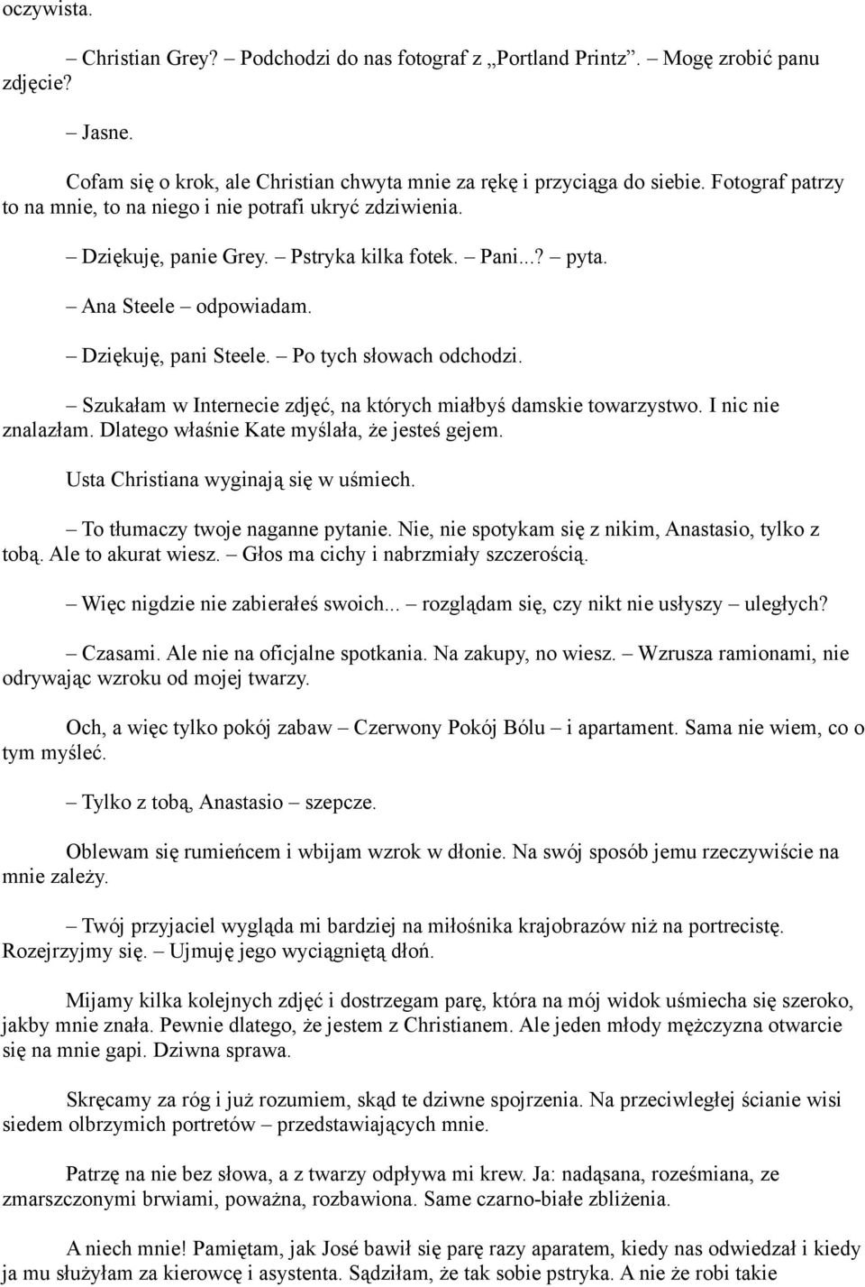 Po tych słowach odchodzi. Szukałam w Internecie zdjęć, na których miałbyś damskie towarzystwo. I nic nie znalazłam. Dlatego właśnie Kate myślała, że jesteś gejem.