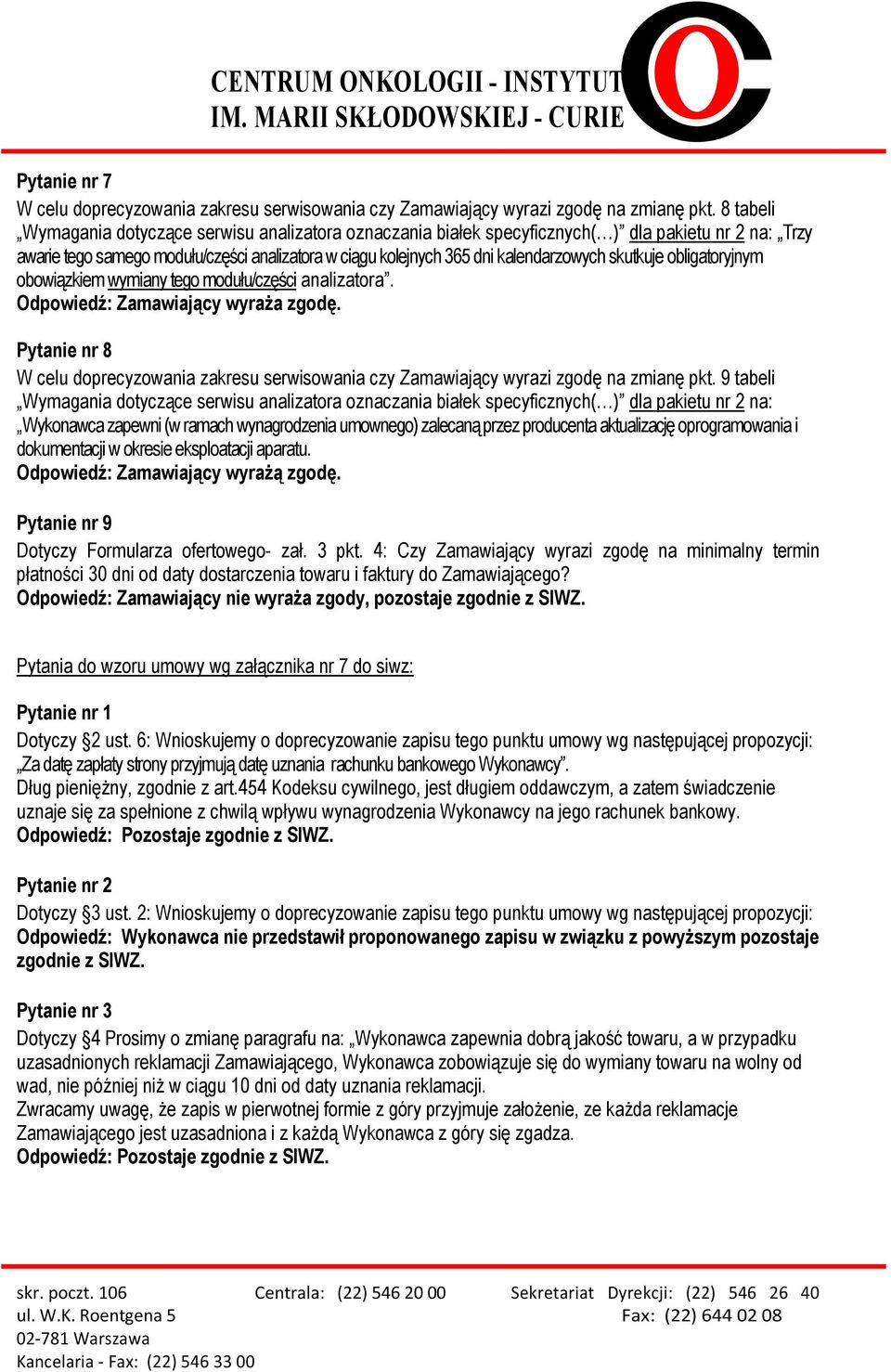 skutkuje obligatoryjnym obowiązkiem wymiany tego modułu/części analizatora. Pytanie nr 8 W celu doprecyzowania zakresu serwisowania czy Zamawiający wyrazi zgodę na zmianę pkt.