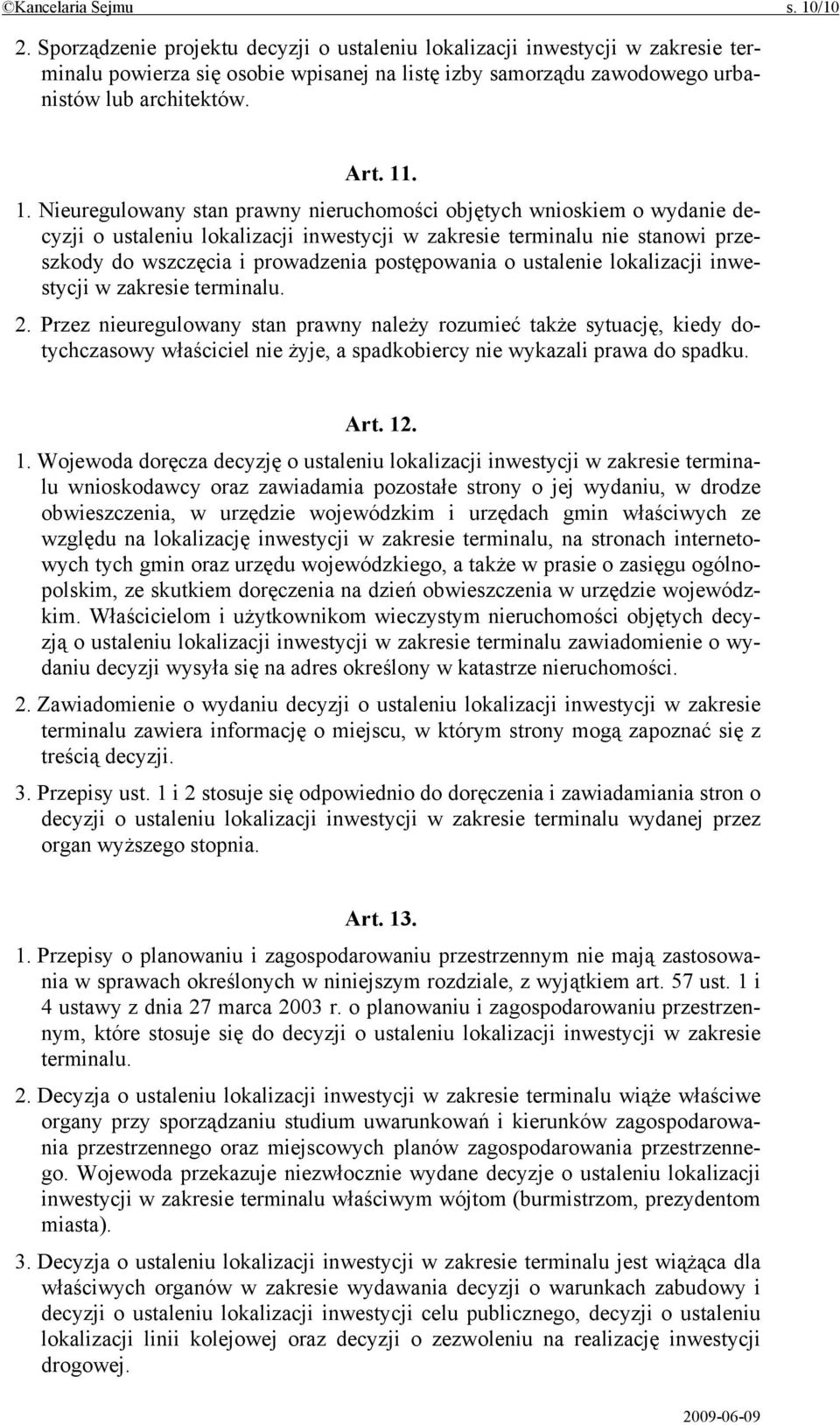 . 1. Nieuregulowany stan prawny nieruchomości objętych wnioskiem o wydanie decyzji o ustaleniu lokalizacji inwestycji w zakresie terminalu nie stanowi przeszkody do wszczęcia i prowadzenia