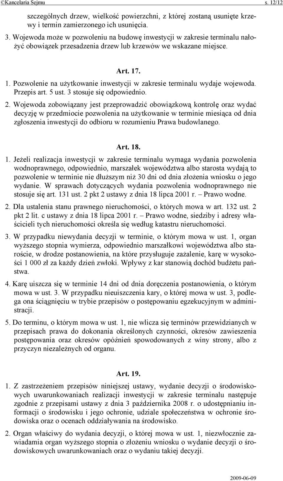 . 1. Pozwolenie na użytkowanie inwestycji w zakresie terminalu wydaje wojewoda. Przepis art. 5 ust. 3 stosuje się odpowiednio. 2.