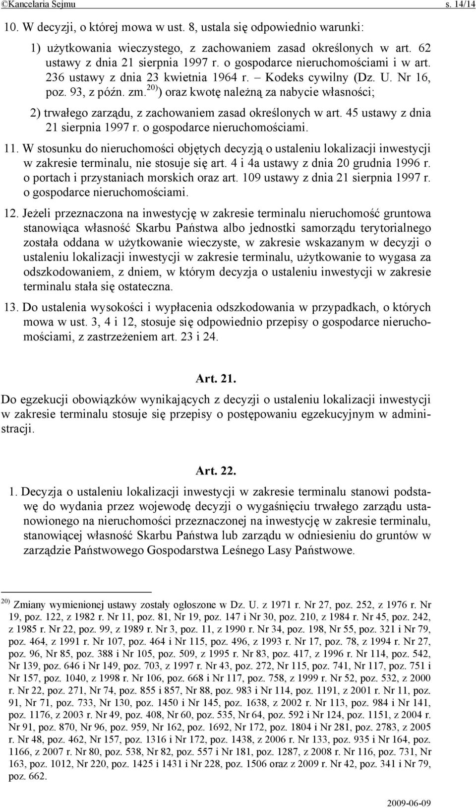 20) ) oraz kwotę należną za nabycie własności; 2) trwałego zarządu, z zachowaniem zasad określonych w art. 45 ustawy z dnia 21 sierpnia 1997 r. o gospodarce nieruchomościami. 11.