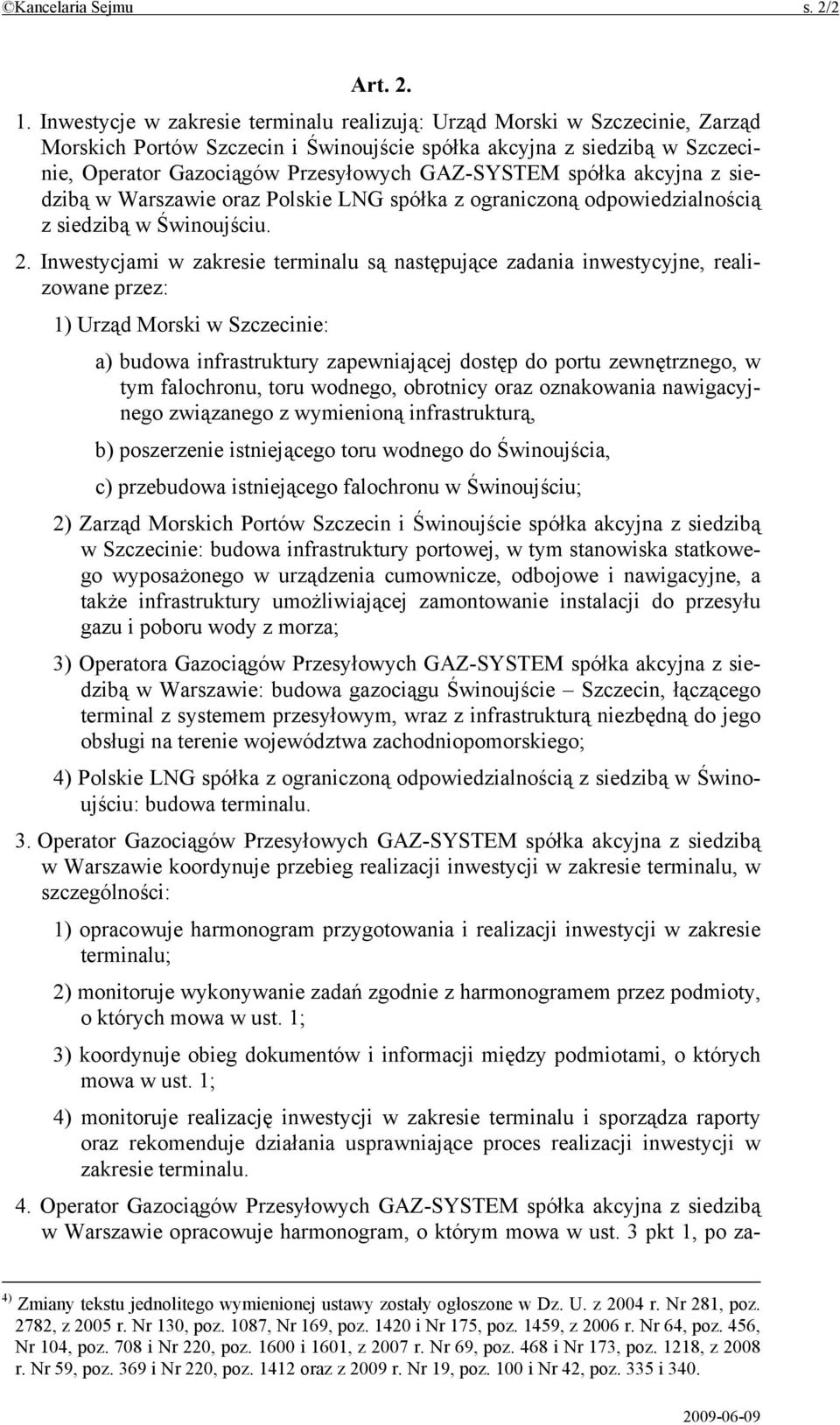 spółka akcyjna z siedzibą w Warszawie oraz Polskie LNG spółka z ograniczoną odpowiedzialnością z siedzibą w Świnoujściu. 2.