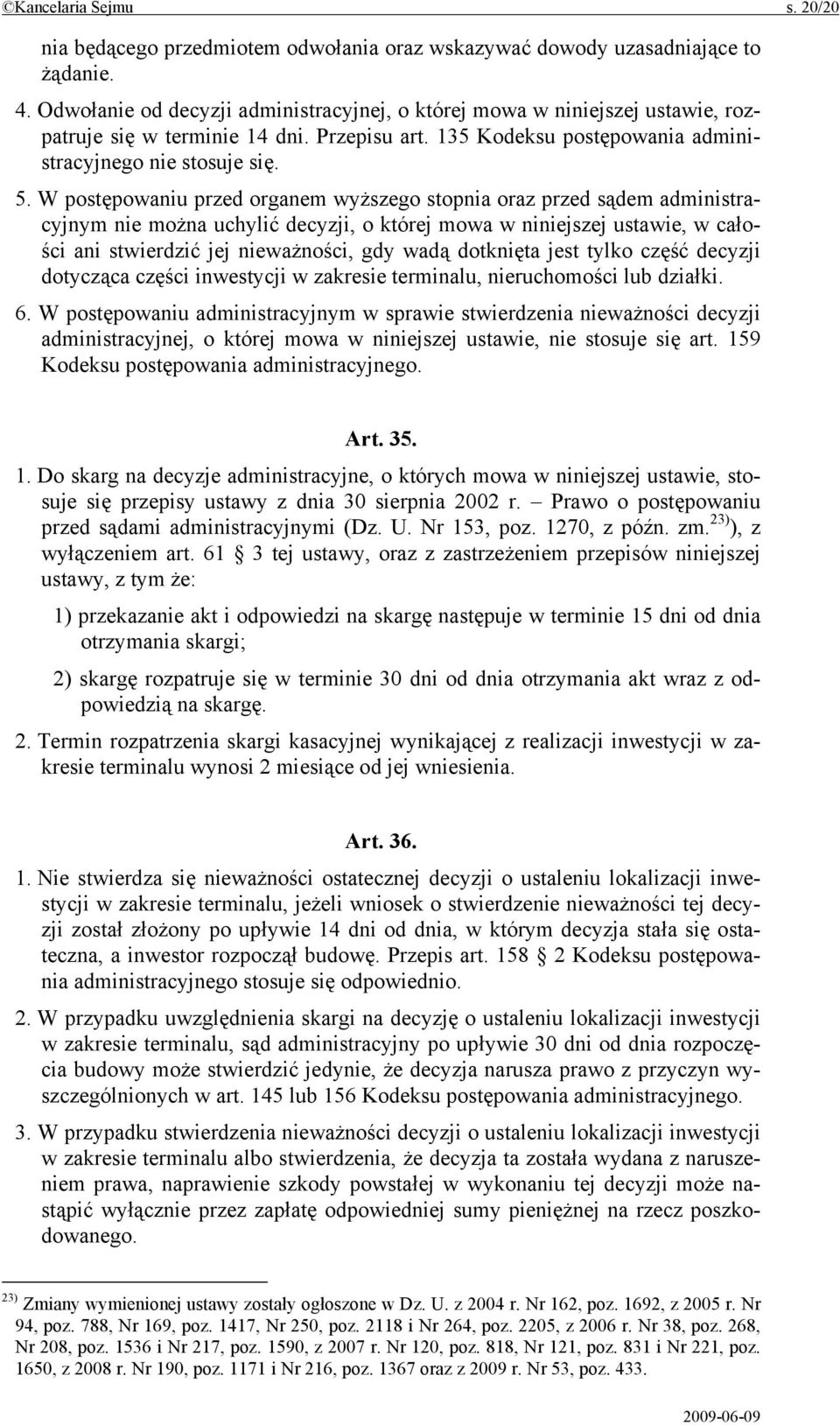 W postępowaniu przed organem wyższego stopnia oraz przed sądem administracyjnym nie można uchylić decyzji, o której mowa w niniejszej ustawie, w całości ani stwierdzić jej nieważności, gdy wadą