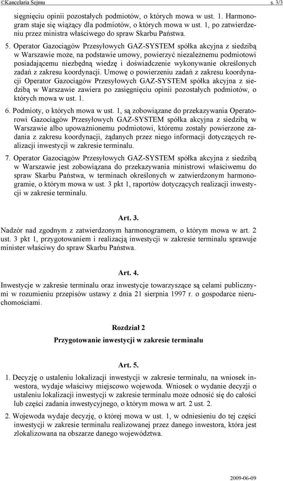 Operator Gazociągów Przesyłowych GAZ-SYSTEM spółka akcyjna z siedzibą w Warszawie może, na podstawie umowy, powierzyć niezależnemu podmiotowi posiadającemu niezbędną wiedzę i doświadczenie