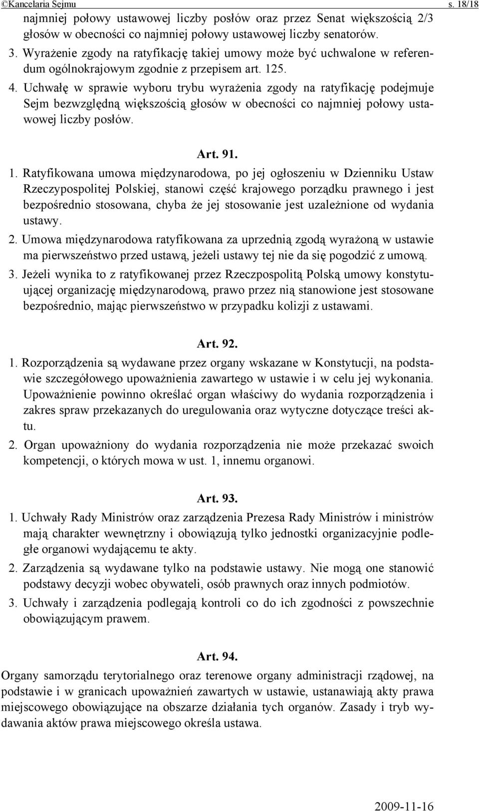 Uchwałę w sprawie wyboru trybu wyrażenia zgody na ratyfikację podejmuje Sejm bezwzględną większością głosów w obecności co najmniej połowy ustawowej liczby posłów. Art. 91. 1.