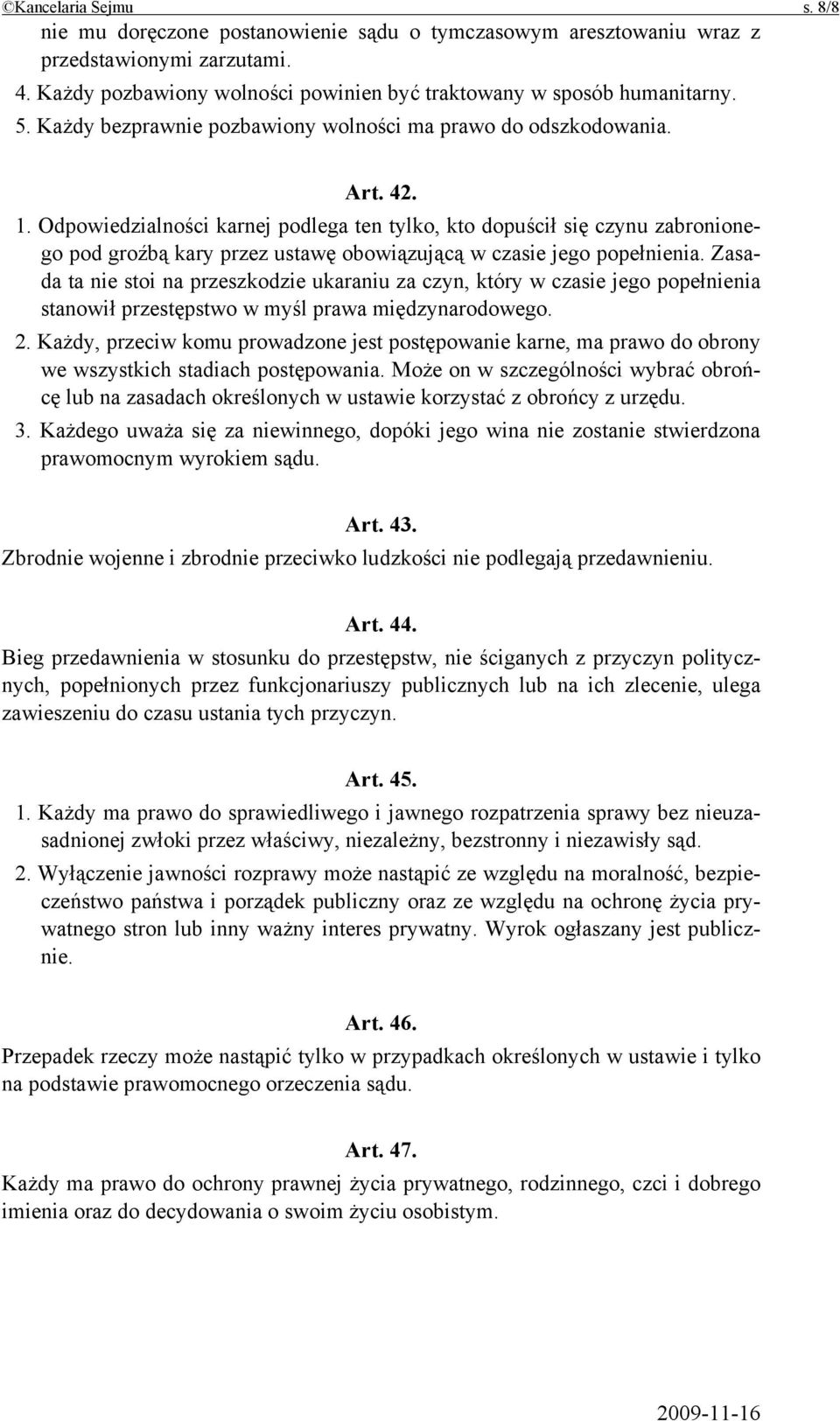 Odpowiedzialności karnej podlega ten tylko, kto dopuścił się czynu zabronionego pod groźbą kary przez ustawę obowiązującą w czasie jego popełnienia.