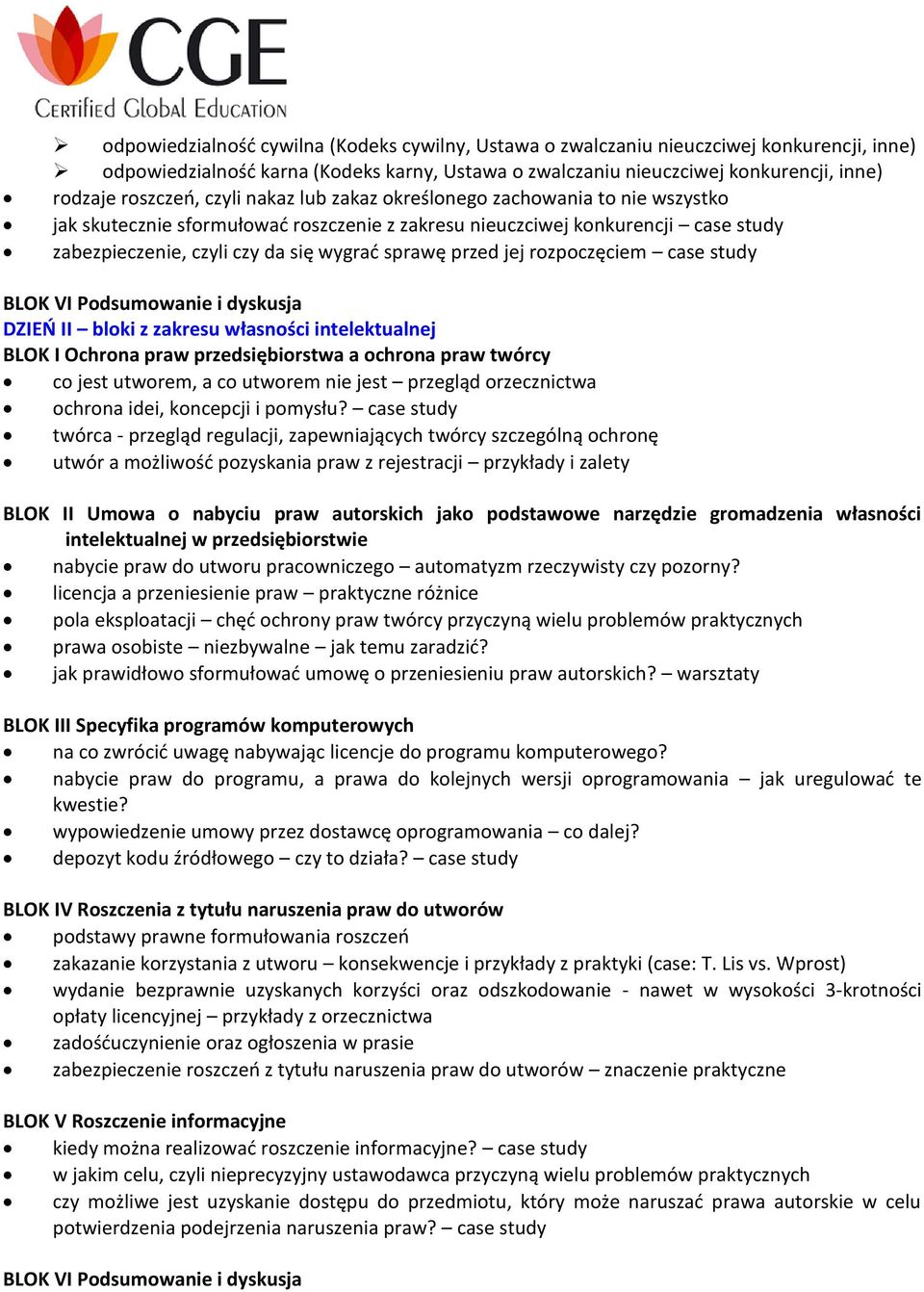 jej rozpoczęciem case study BLOK VI Podsumowanie i dyskusja DZIEŃ II bloki z zakresu własności intelektualnej BLOK I Ochrona praw przedsiębiorstwa a ochrona praw twórcy co jest utworem, a co utworem