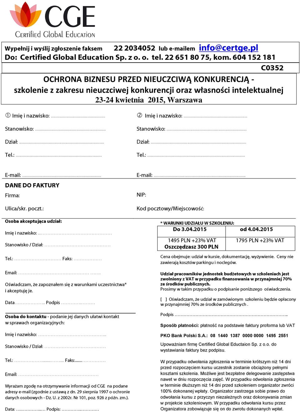 .. Imię i nazwisko:... Stanowisko:... Dział:... Stanowisko:... Dział:... Tel.:... Tel.:... E-mail:... E-mail:... DANE DO FAKTURY Firma: NIP: Ulica/skr. poczt.