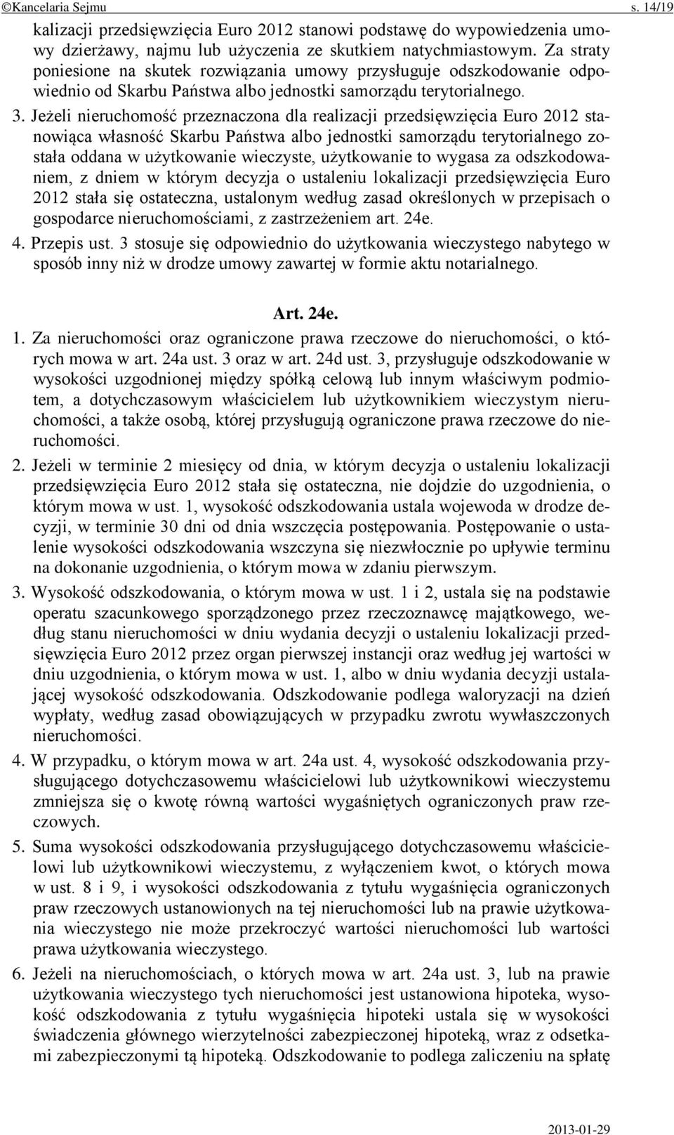 Jeżeli nieruchomość przeznaczona dla realizacji przedsięwzięcia Euro 2012 stanowiąca własność Skarbu Państwa albo jednostki samorządu terytorialnego została oddana w użytkowanie wieczyste,