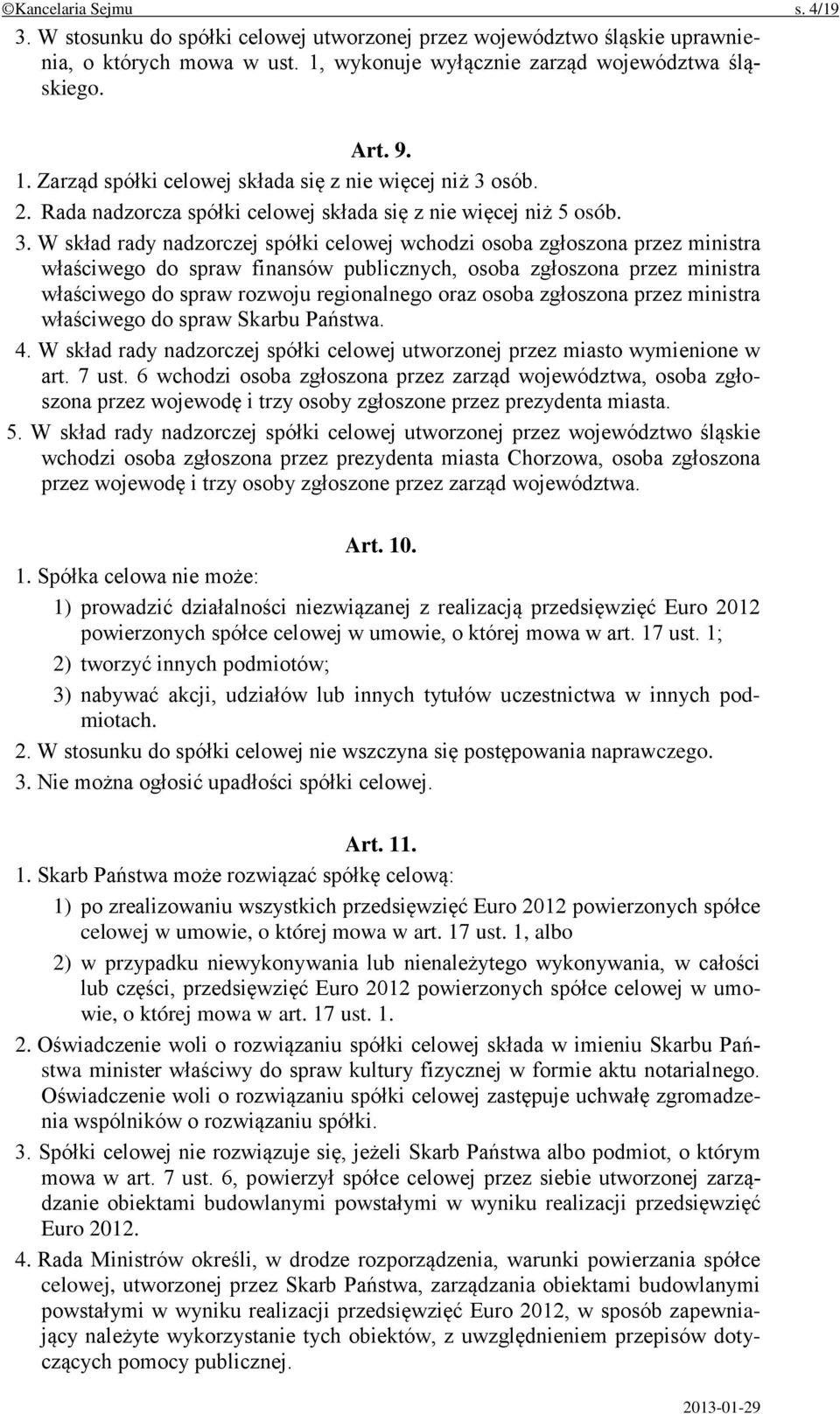 W skład rady nadzorczej spółki celowej wchodzi osoba zgłoszona przez ministra właściwego do spraw finansów publicznych, osoba zgłoszona przez ministra właściwego do spraw rozwoju regionalnego oraz