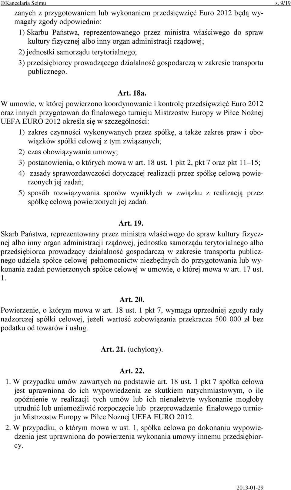 organ administracji rządowej; 2) jednostki samorządu terytorialnego; 3) przedsiębiorcy prowadzącego działalność gospodarczą w zakresie transportu publicznego. Art. 18a.