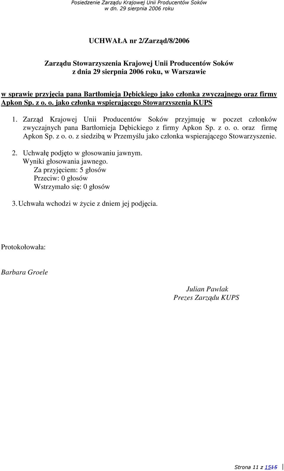 Zarzd Krajowej Unii Producentów Soków przyjmuj w poczet członków zwyczajnych pana Bartłomieja Dbickiego z firmy Apkon Sp. z o.