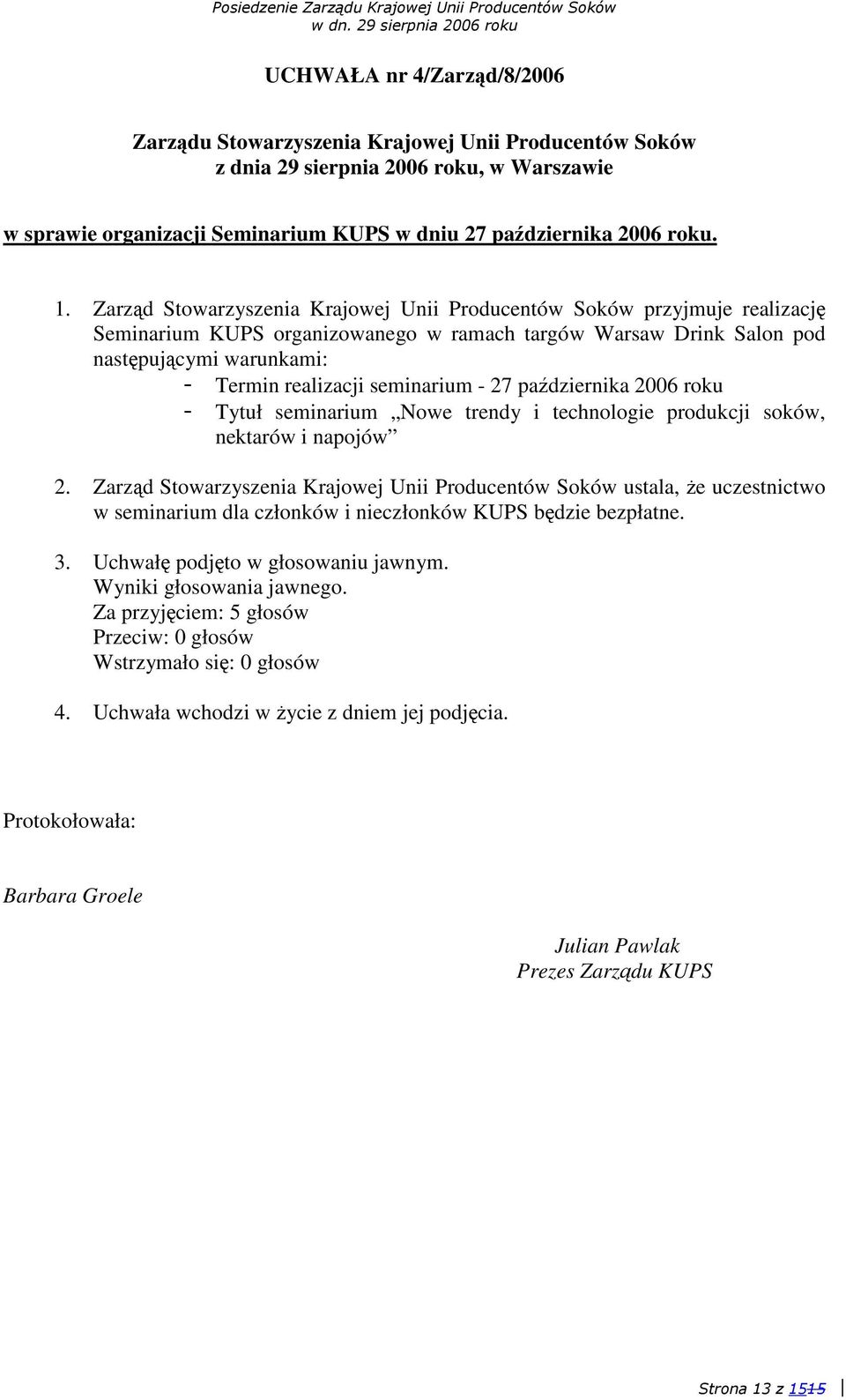 padziernika 2006 roku Tytuł seminarium Nowe trendy i technologie produkcji soków, nektarów i napojów 2.