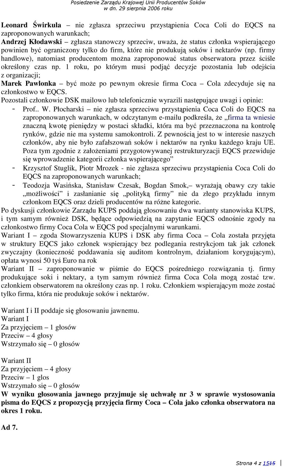 1 roku, po którym musi podj decyzje pozostania lub odejcia z organizacji; Marek Pawlonka by moe po pewnym okresie firma Coca Cola zdecyduje si na członkostwo w EQCS.