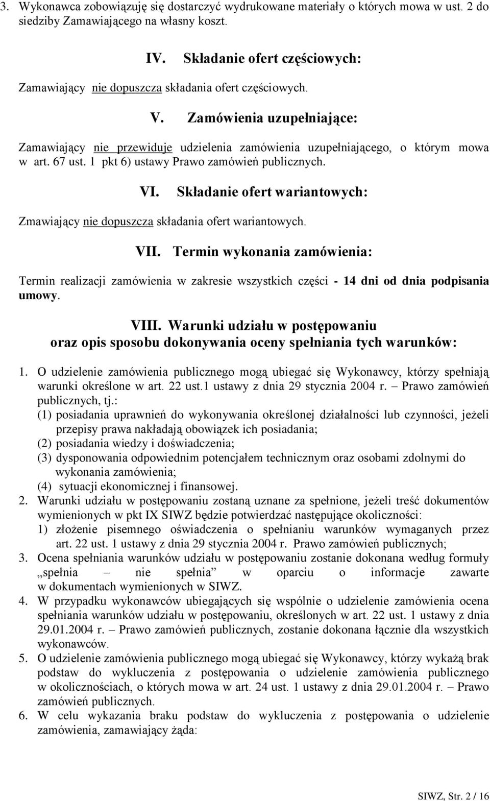 67 ust. 1 pkt 6) ustawy Prawo zamówień publicznych. VI. Składanie ofert wariantowych: Zmawiający nie dopuszcza składania ofert wariantowych. VII.