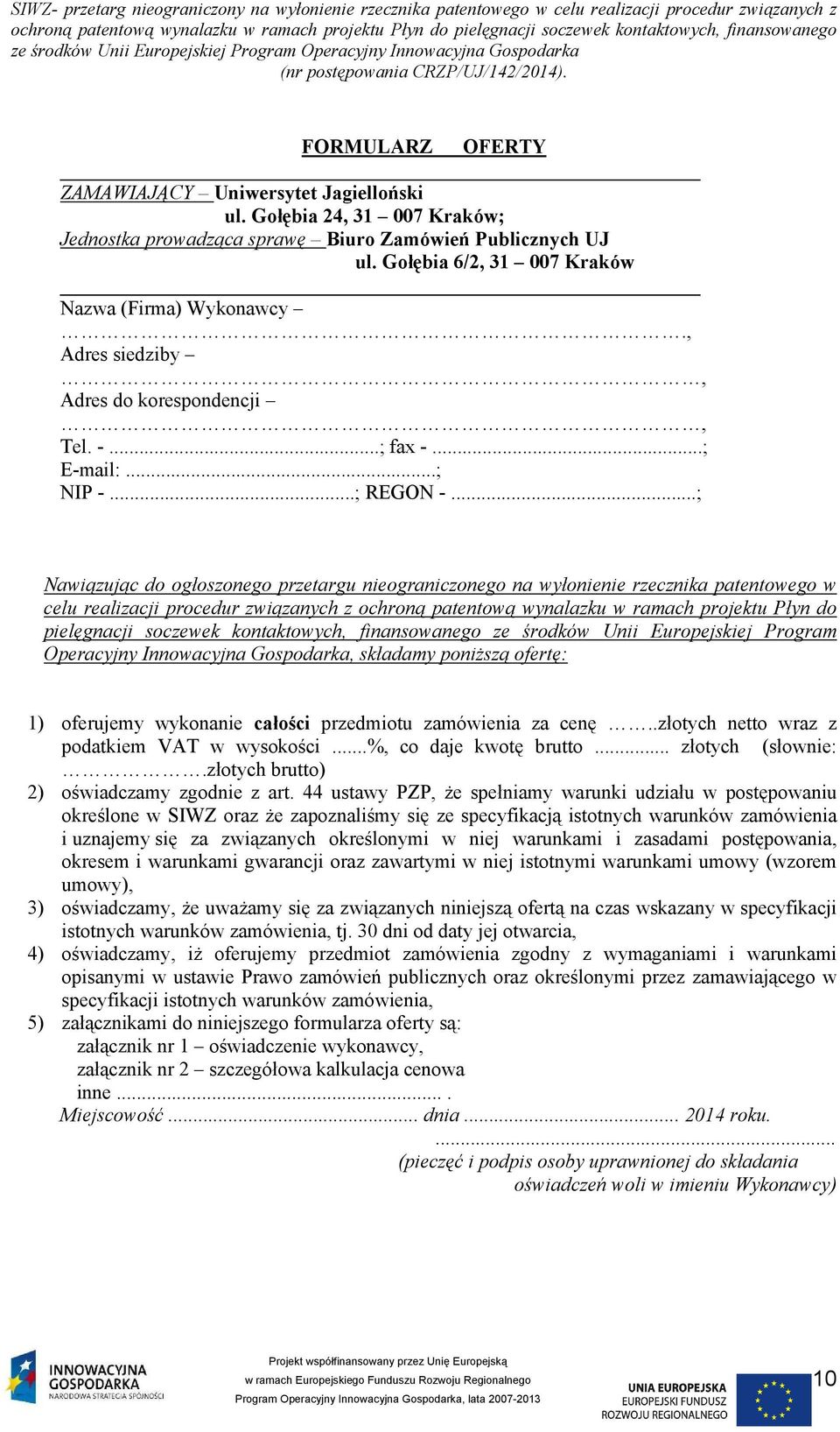 ..; Nawiązując do ogłoszonego przetargu nieograniczonego na wyłonienie rzecznika patentowego w celu realizacji procedur związanych z ochroną patentową wynalazku w ramach projektu Płyn do pielęgnacji