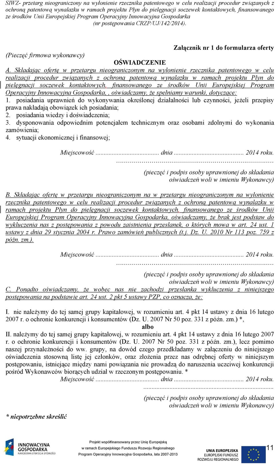 kontaktowych, finansowanego ze środków Unii Europejskiej Program Operacyjny Innowacyjna Gospodarka,, oświadczamy, że spełniamy warunki, dotyczące: 1.