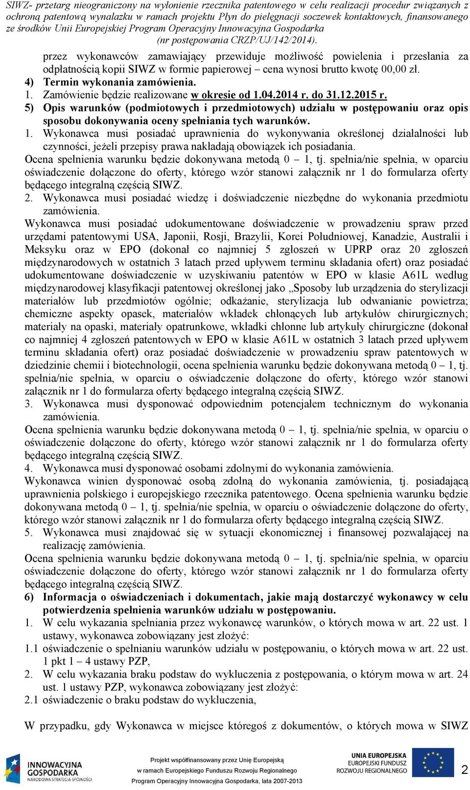 5) Opis warunków (podmiotowych i przedmiotowych) udziału w postępowaniu oraz opis sposobu dokonywania oceny spełniania tych warunków. 1.
