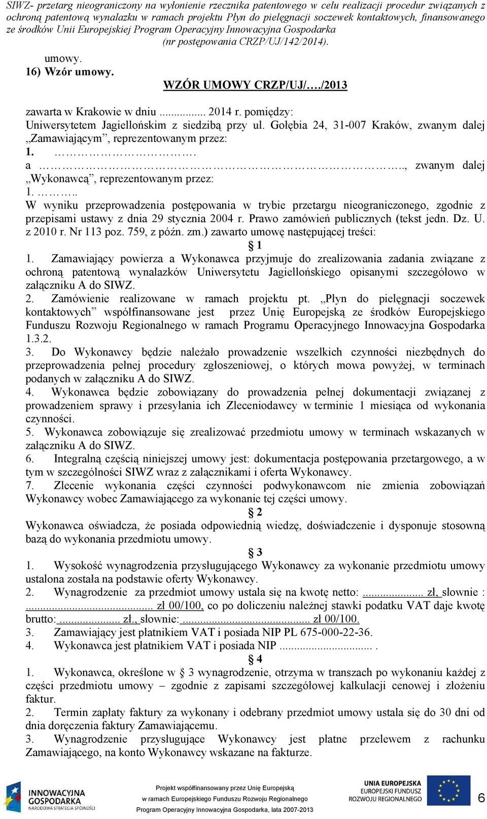.. W wyniku przeprowadzenia postępowania w trybie przetargu nieograniczonego, zgodnie z przepisami ustawy z dnia 29 stycznia 2004 r. Prawo zamówień publicznych (tekst jedn. Dz. U. z 2010 r.