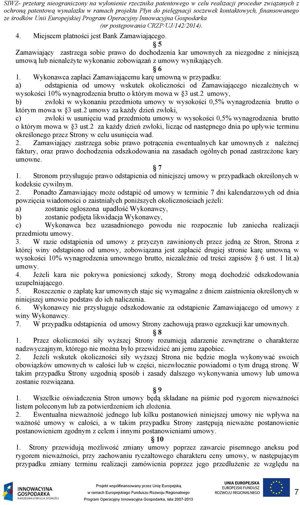 2 umowy, b) zwłoki w wykonaniu przedmiotu umowy w wysokości 0,5% wynagrodzenia brutto o którym mowa w 3 ust.