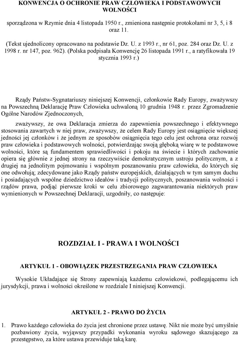 , a ratyfikowała 19 stycznia 1993 r.) Rządy Państw-Sygnatariuszy niniejszej Konwencji, członkowie Rady Europy, zważywszy na Powszechną Deklarację Praw Człowieka uchwaloną 10 grudnia 1948 r.