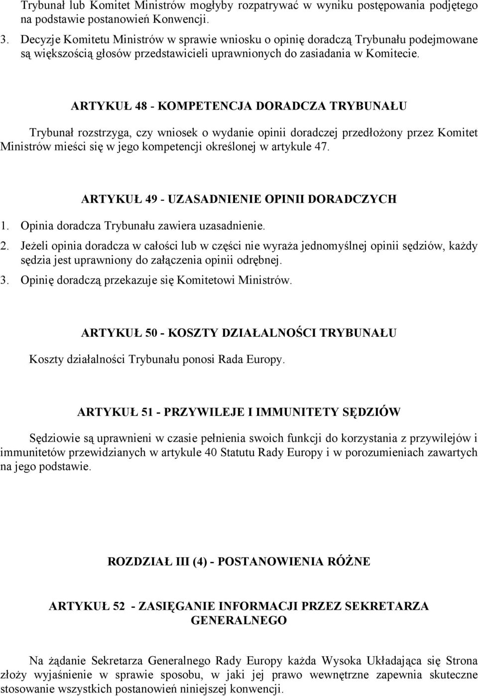 ARTYKUŁ 48 - KOMPETENCJA DORADCZA TRYBUNAŁU Trybunał rozstrzyga, czy wniosek o wydanie opinii doradczej przedłożony przez Komitet Ministrów mieści się w jego kompetencji określonej w artykule 47.