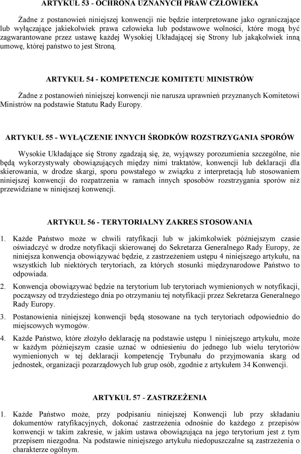 ARTYKUŁ 54 - KOMPETENCJE KOMITETU MINISTRÓW Żadne z postanowień niniejszej konwencji nie narusza uprawnień przyznanych Komitetowi Ministrów na podstawie Statutu Rady Europy.