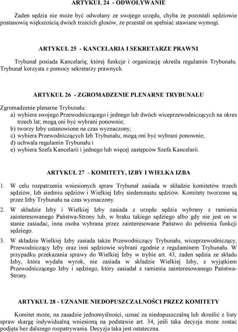 ARTYKUŁ 26 - ZGROMADZENIE PLENARNE TRYBUNAŁU Zgromadzenie plenarne Trybunału: a) wybiera swojego Przewodniczącego i jednego lub dwóch wiceprzewodniczących na okres trzech lat; mogą oni być wybrani