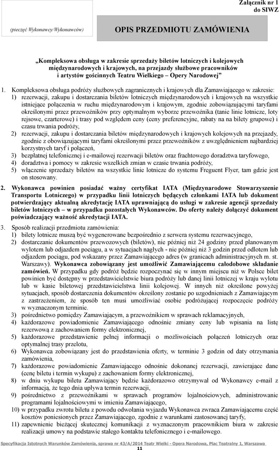 Kompleksowa obsługa podróży służbowych zagranicznych i krajowych dla Zamawiającego w zakresie: 1) rezerwacji, zakupu i dostarczania biletów lotniczych międzynarodowych i krajowych na wszystkie