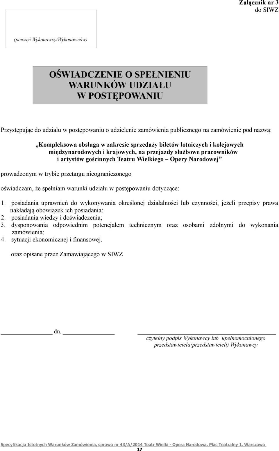 Opery Narodowej prowadzonym w trybie przetargu nieograniczonego oświadczam, że spełniam warunki udziału w postępowaniu dotyczące: 1.