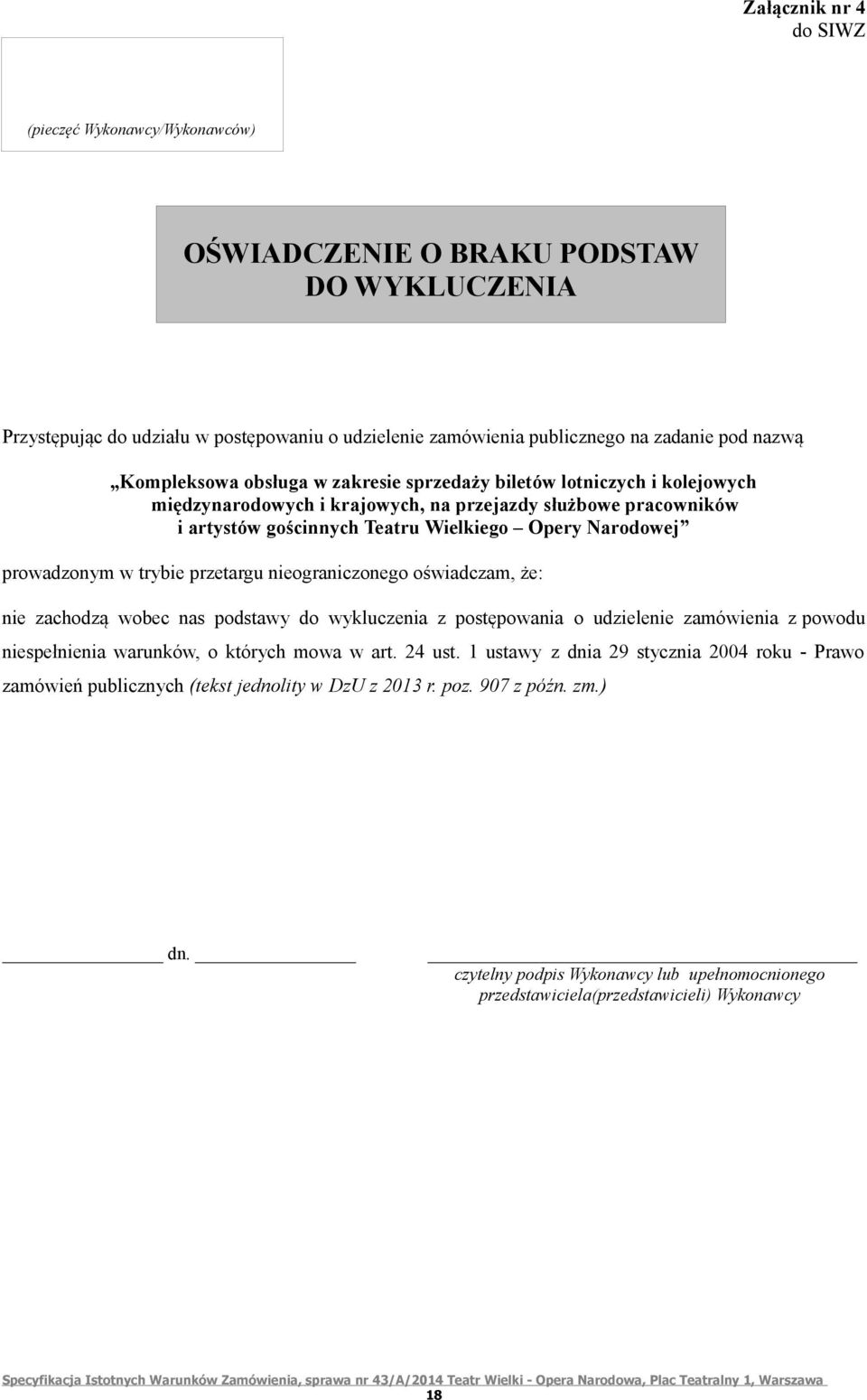 prowadzonym w trybie przetargu nieograniczonego oświadczam, że: nie zachodzą wobec nas podstawy do wykluczenia z postępowania o udzielenie zamówienia z powodu niespełnienia warunków, o których mowa w