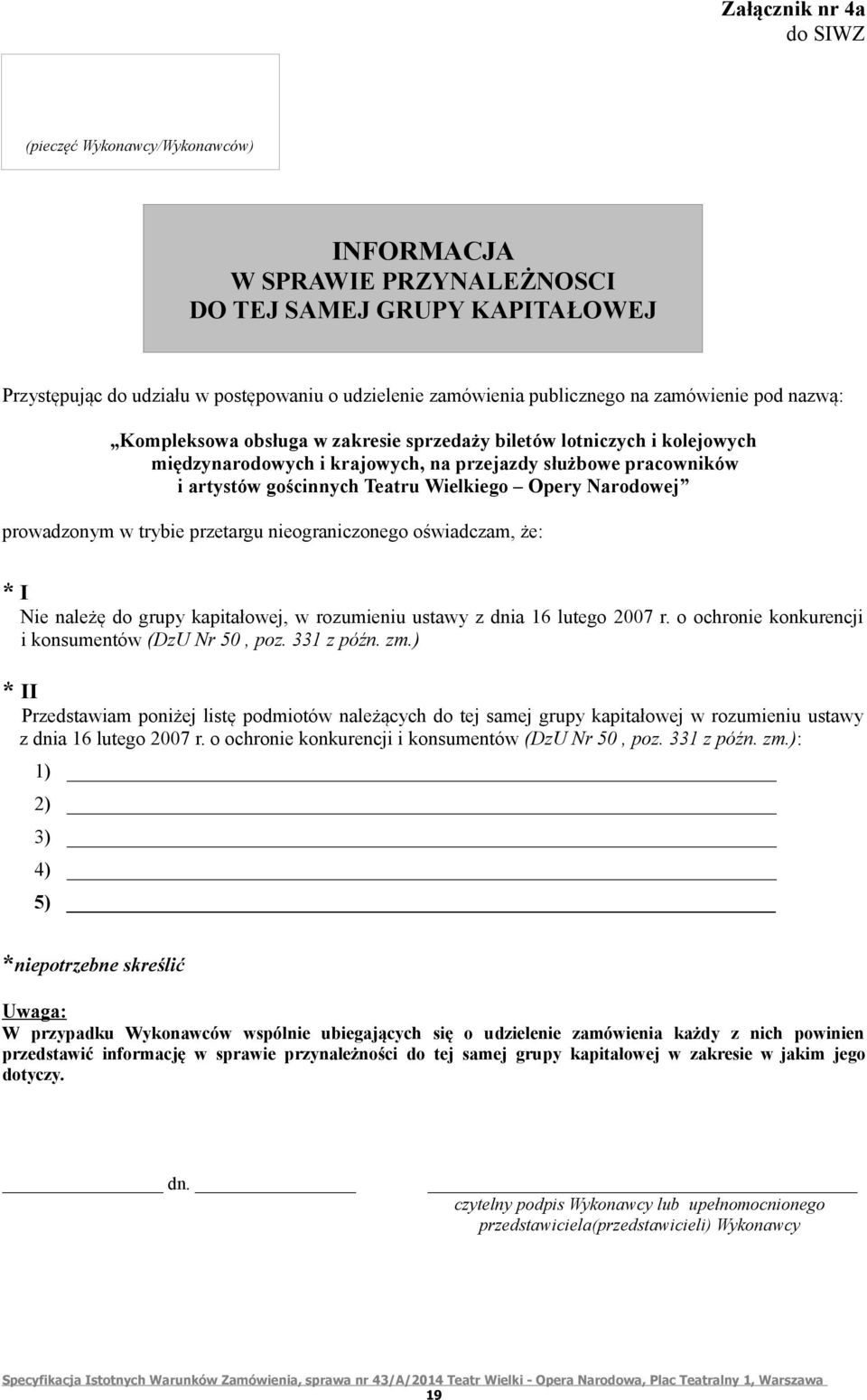 Opery Narodowej prowadzonym w trybie przetargu nieograniczonego oświadczam, że: * I Nie należę do grupy kapitałowej, w rozumieniu ustawy z dnia 16 lutego 2007 r.