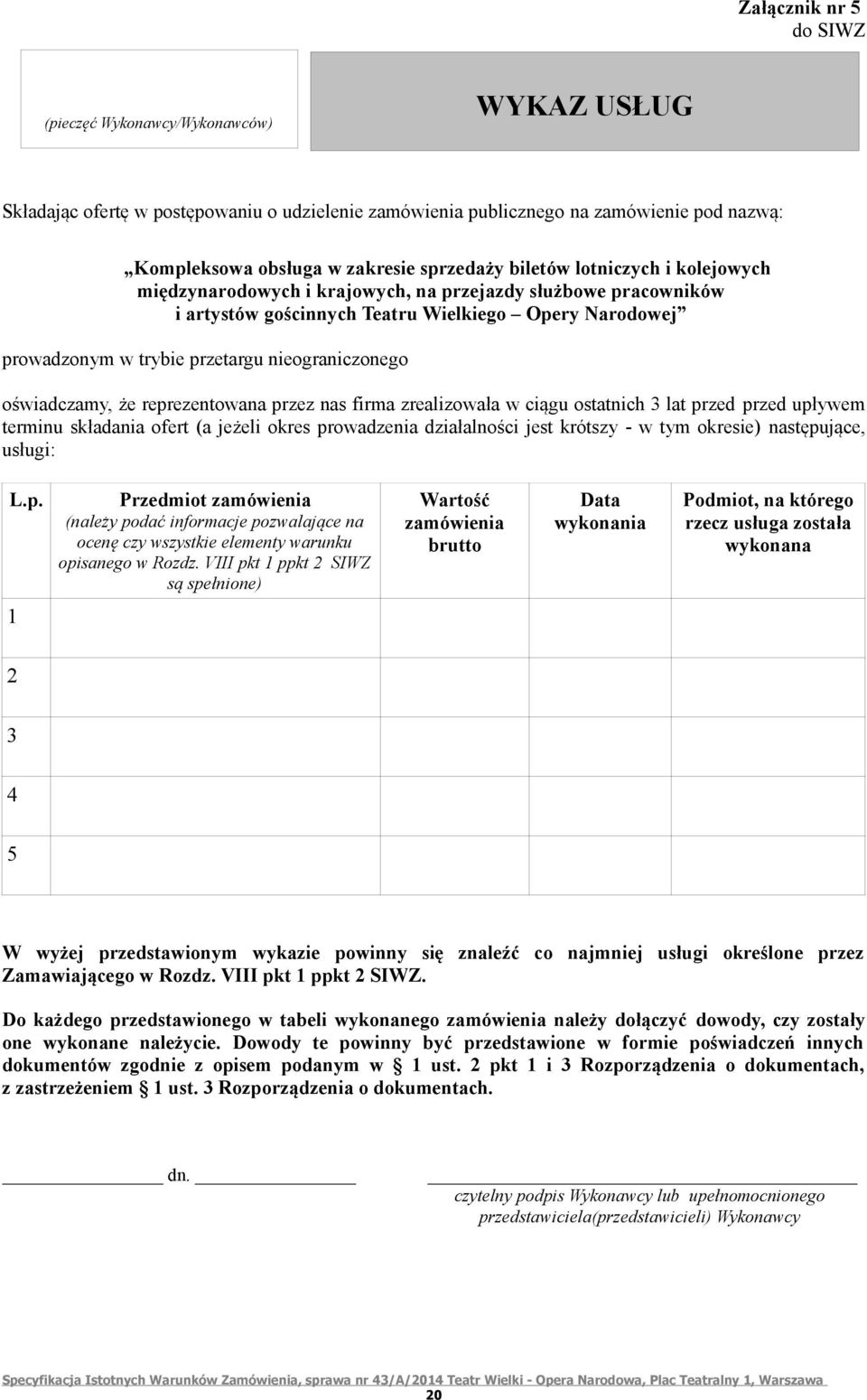 oświadczamy, że reprezentowana przez nas firma zrealizowała w ciągu ostatnich 3 lat przed przed upływem terminu składania ofert (a jeżeli okres prowadzenia działalności jest krótszy - w tym okresie)