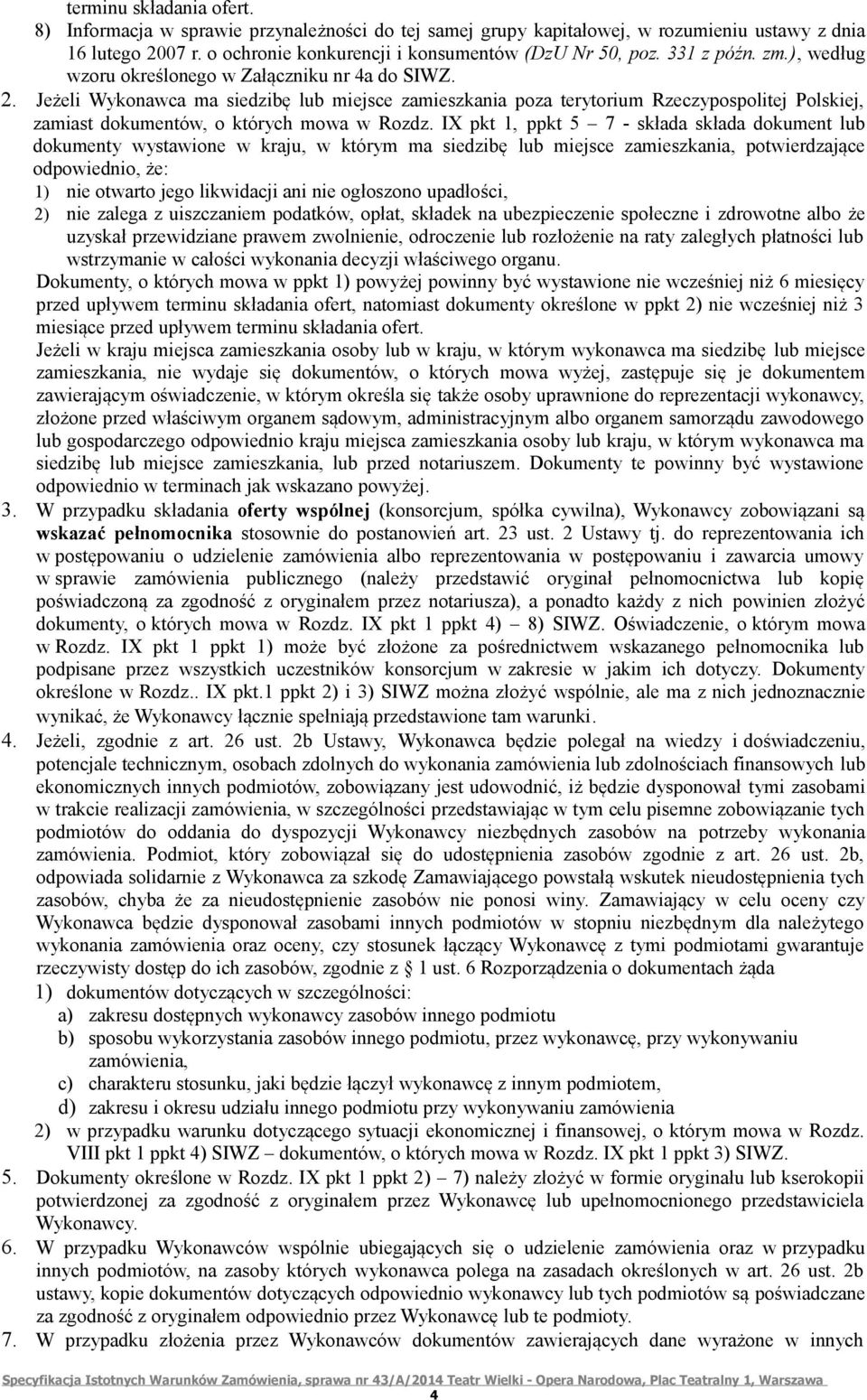 Jeżeli Wykonawca ma siedzibę lub miejsce zamieszkania poza terytorium Rzeczypospolitej Polskiej, zamiast dokumentów, o których mowa w Rozdz.