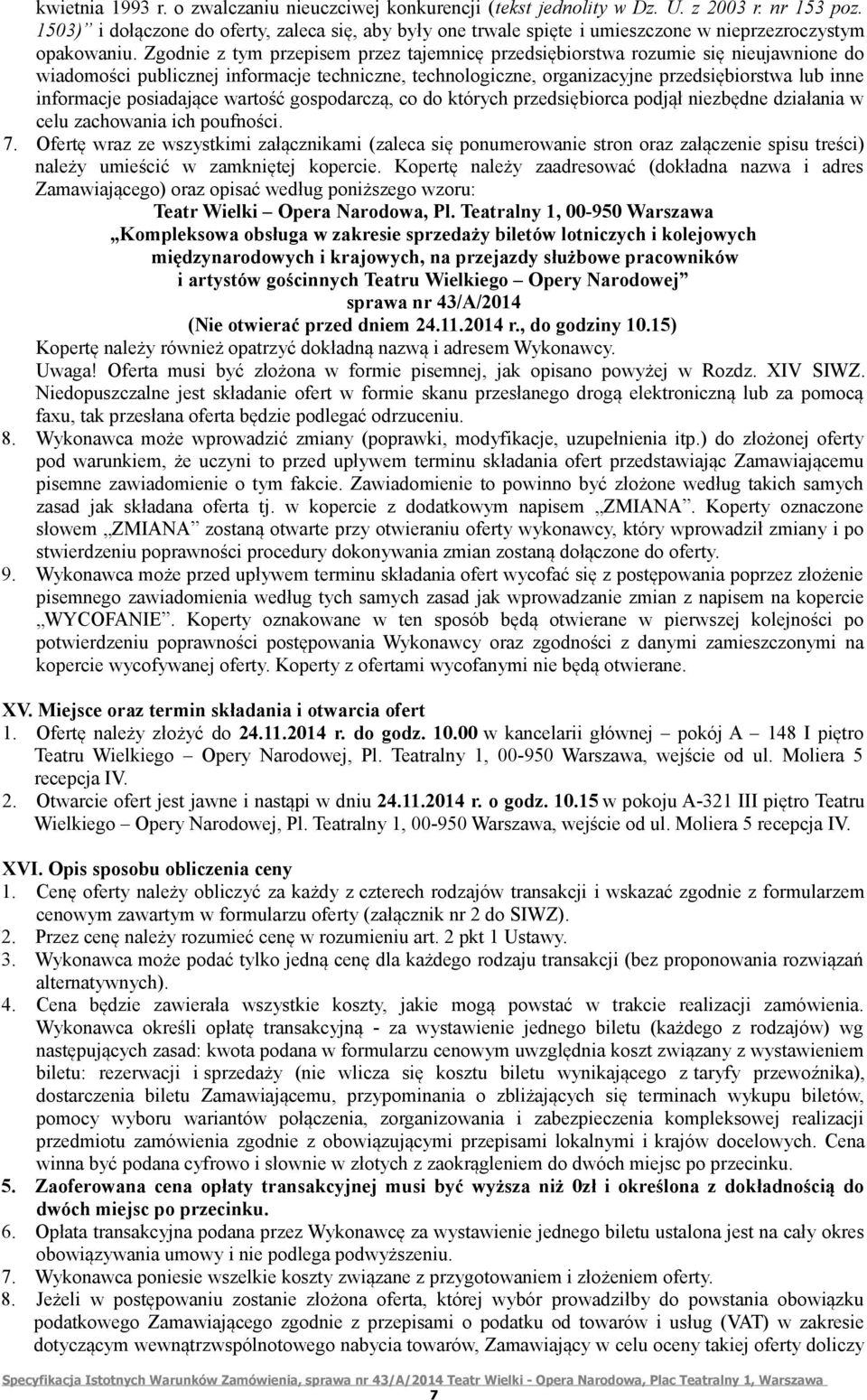 Zgodnie z tym przepisem przez tajemnicę przedsiębiorstwa rozumie się nieujawnione do wiadomości publicznej informacje techniczne, technologiczne, organizacyjne przedsiębiorstwa lub inne informacje