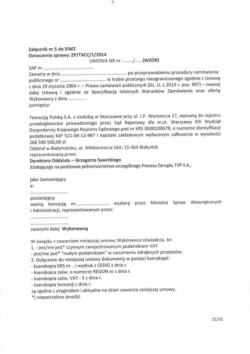 907) - zwanej dalej Ustawq i zgodnie ze Specyfikacjq lstotnych Warunk6w Zam6wienia oraz ofert4 Wykonawcy z dnia pomiqdzy: Telewizjq polskq S.A. z siedzibq w Warszawie przy ul. J.P.
