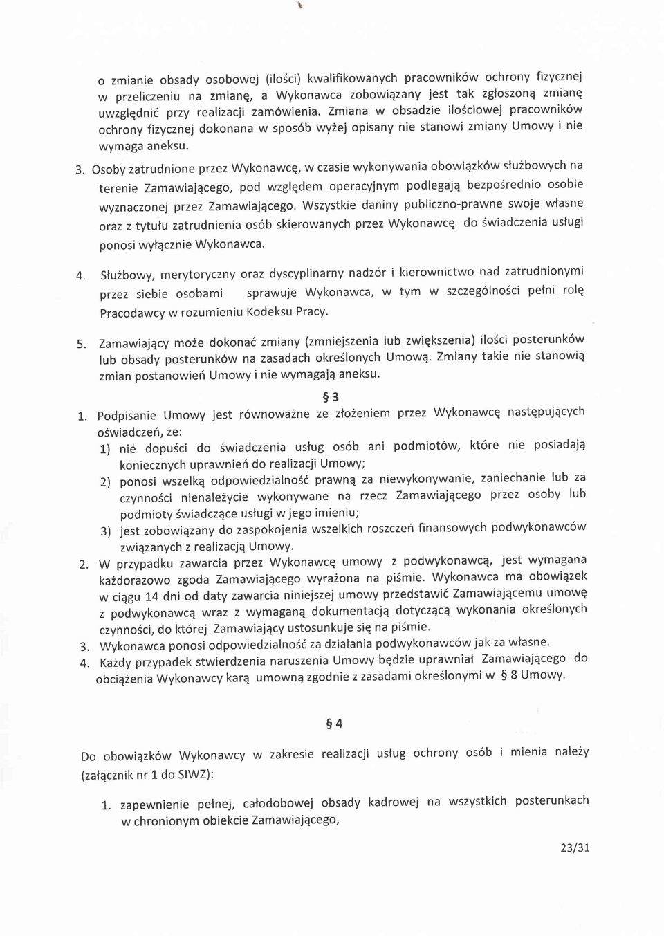 Osoby zatrudnion e przez Wykonawcq, w czasie wykonywania obowiqzk6w sfu2bowych na terenie Zamawiajqcego, pod wzglqdem operacyjnym podlegajq bezpo6rednio osobie wyznaczon ej przez Zamawiajqcego.