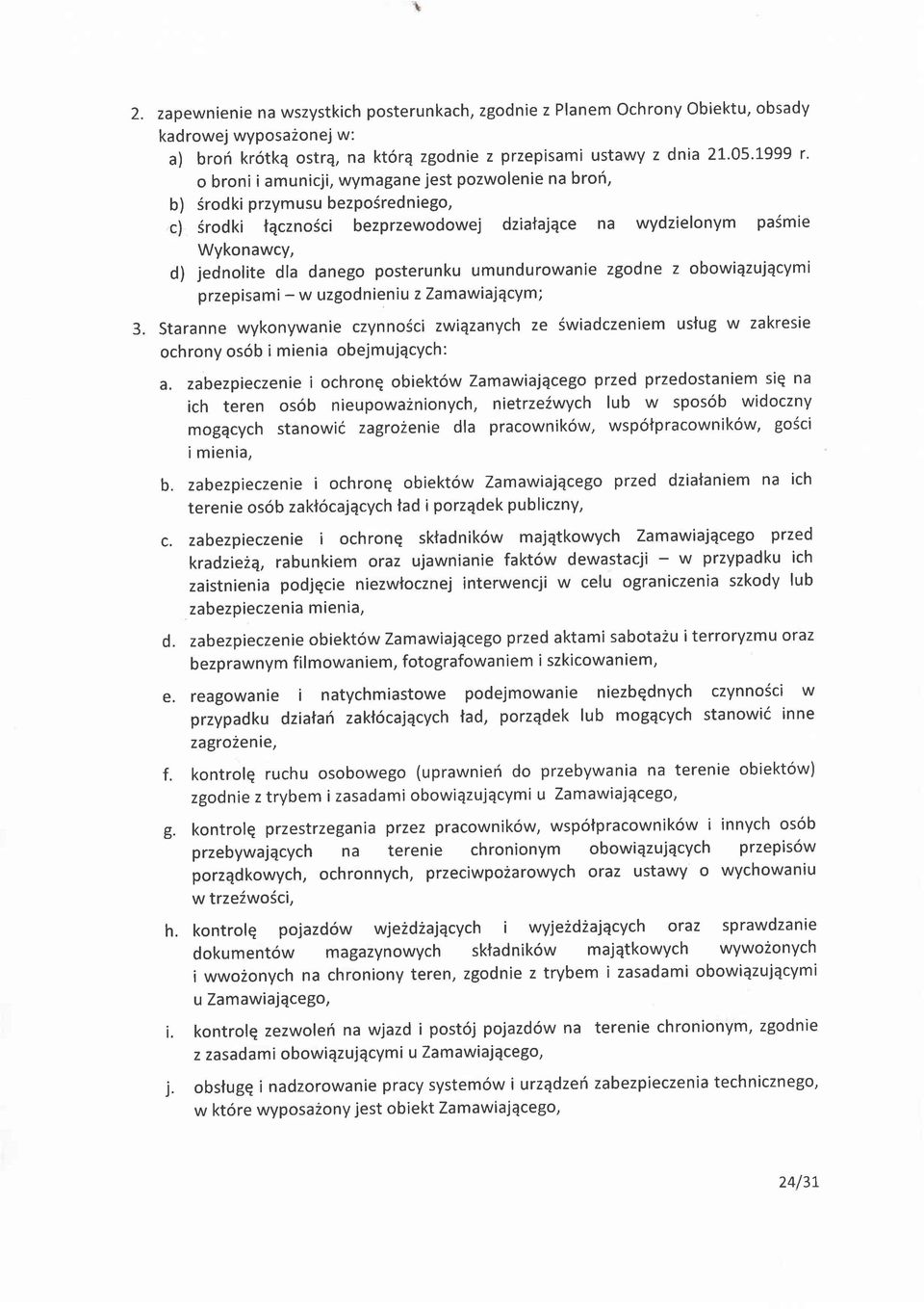 posterunku umundurowanie zgodne z obowiqzujqcymi przepisami - w uzgodnieniu z Zamawiajqcym; 3.