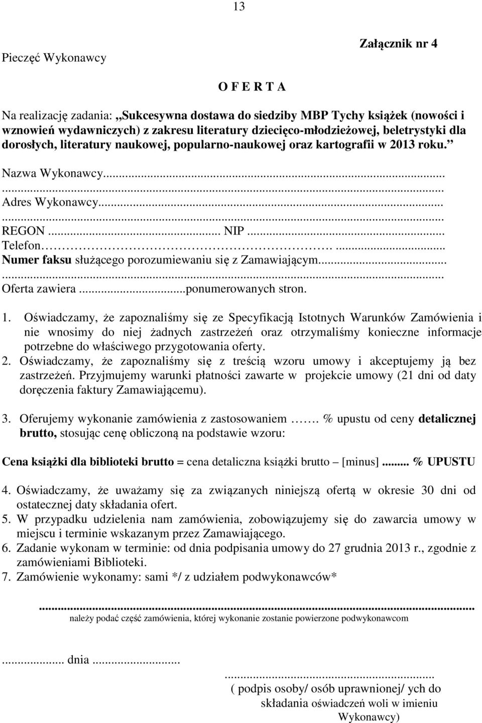... Numer faksu służącego porozumiewaniu się z Zamawiającym...... Oferta zawiera...ponumerowanych stron. 1.