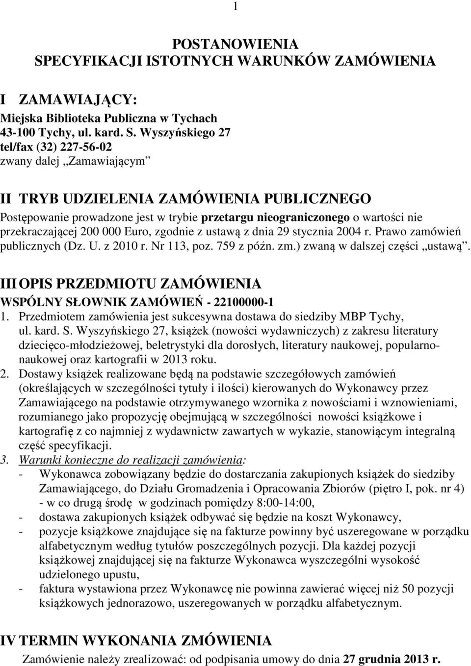 Wyszyńskiego 27 tel/fax (32) 227-56-02 zwany dalej Zamawiającym II TRYB UDZIELENIA ZAMÓWIENIA PUBLICZNEGO Postępowanie prowadzone jest w trybie przetargu nieograniczonego o wartości nie