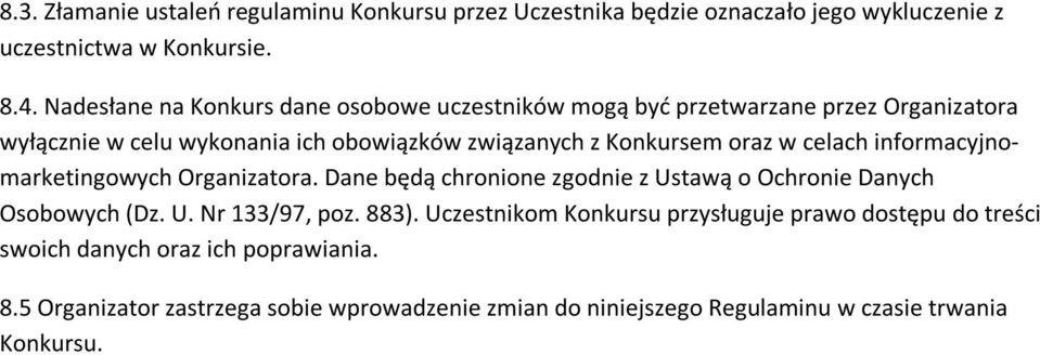 oraz w celach informacyjnomarketingowych Organizatora. Dane będą chronione zgodnie z Ustawą o Ochronie Danych Osobowych (Dz. U. Nr 133/97, poz. 883).