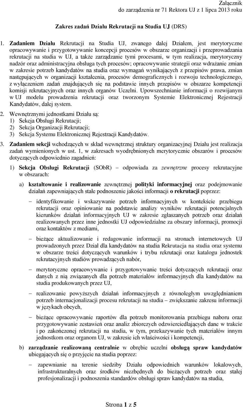 UJ, a także zarządzanie tymi procesami, w tym realizacja, merytoryczny nadzór oraz administracyjna obsługa tych procesów; opracowywanie strategii oraz wdrażanie zmian w zakresie potrzeb kandydatów na