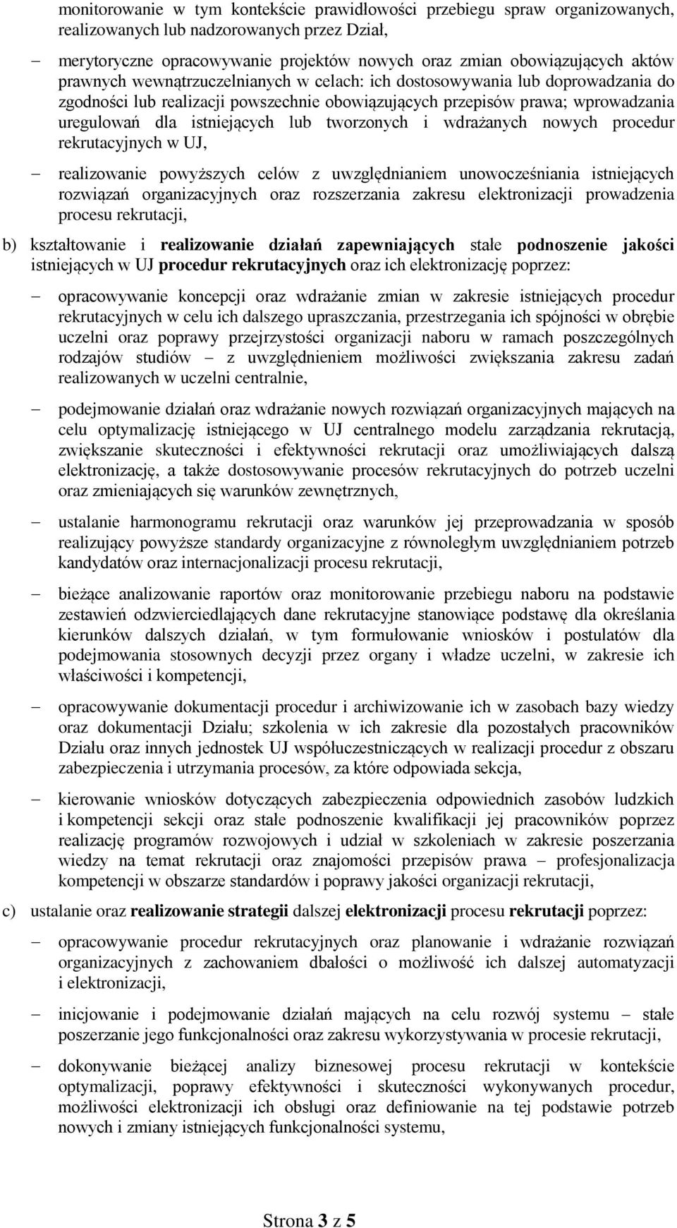 tworzonych i wdrażanych nowych procedur rekrutacyjnych w UJ, realizowanie powyższych celów z uwzględnianiem unowocześniania istniejących rozwiązań organizacyjnych oraz rozszerzania zakresu