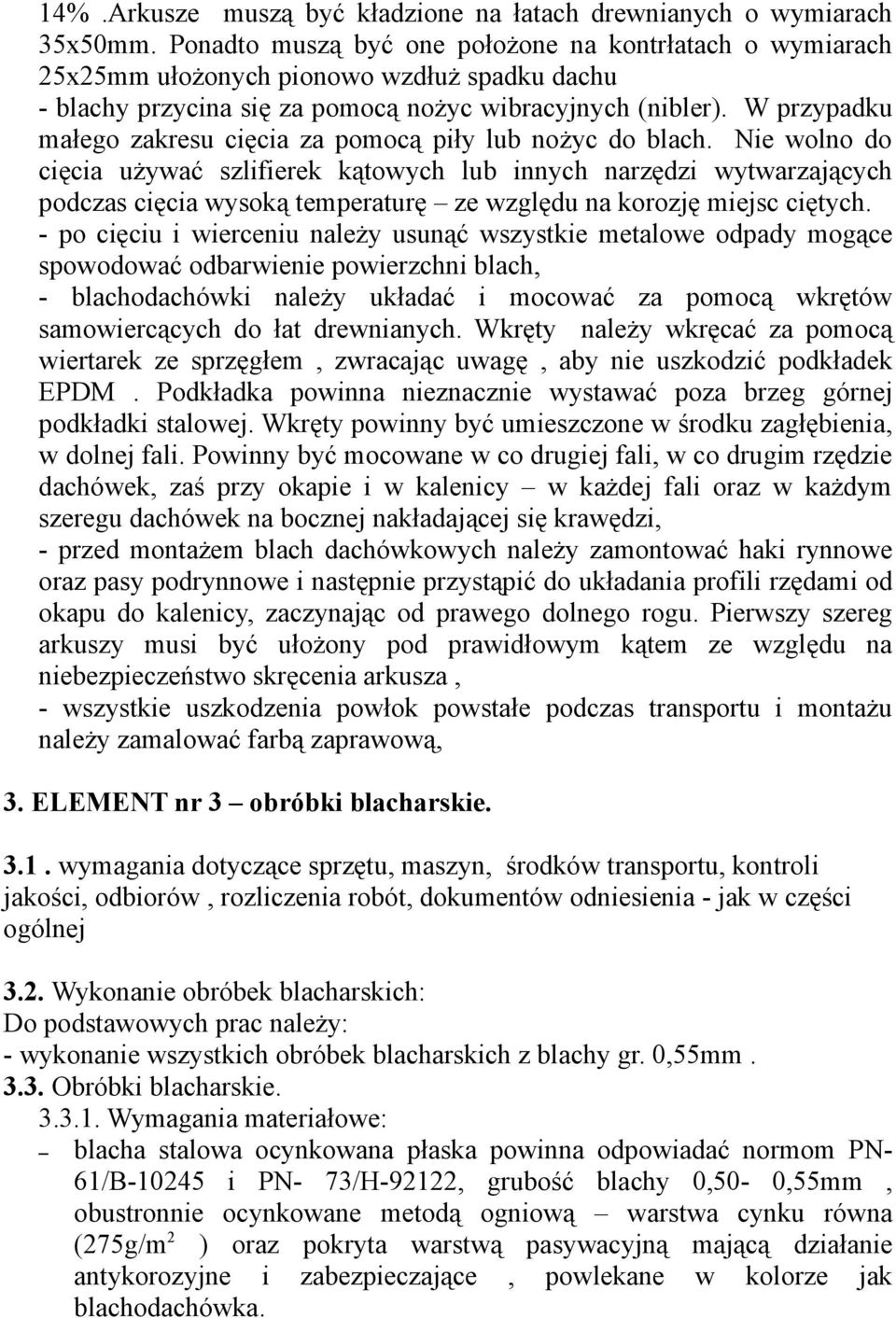 W przypadku małego zakresu cięcia za pomocą piły lub nożyc do blach.