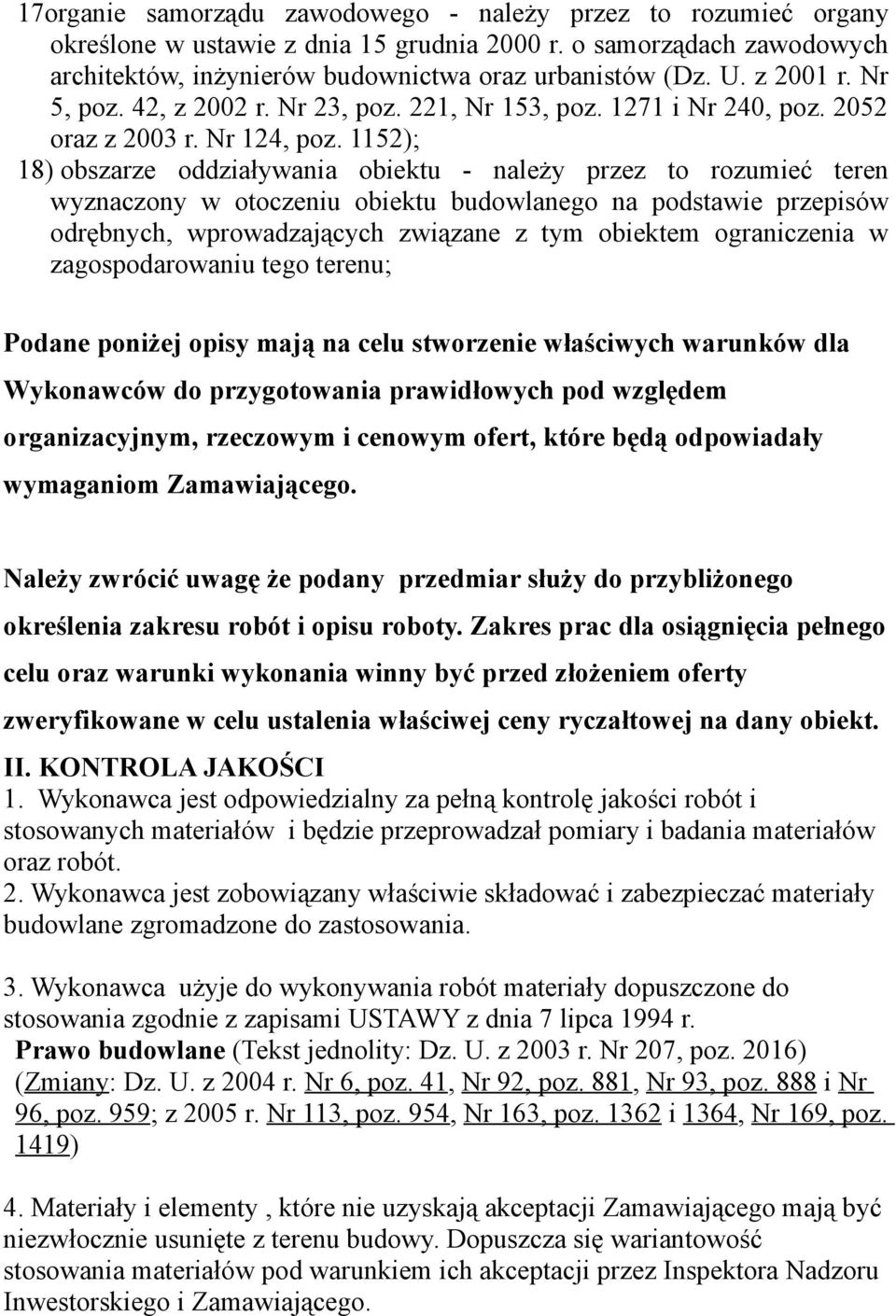 1152); 18) obszarze oddziaływania obiektu - należy przez to rozumieć teren wyznaczony w otoczeniu obiektu budowlanego na podstawie przepisów odrębnych, wprowadzających związane z tym obiektem